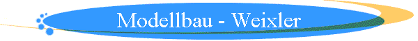 Modellbau - Weixler